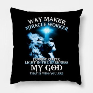 Way Maker Miracle Worker Promise Keeper Light In The Darkness My God That Is Who You Are Lion Pillow
