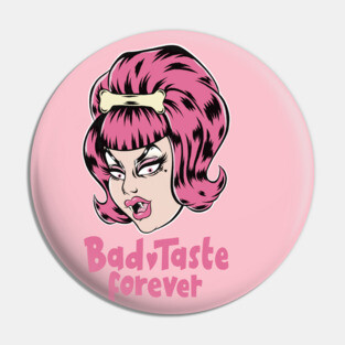 Bad Taste Forever Pin