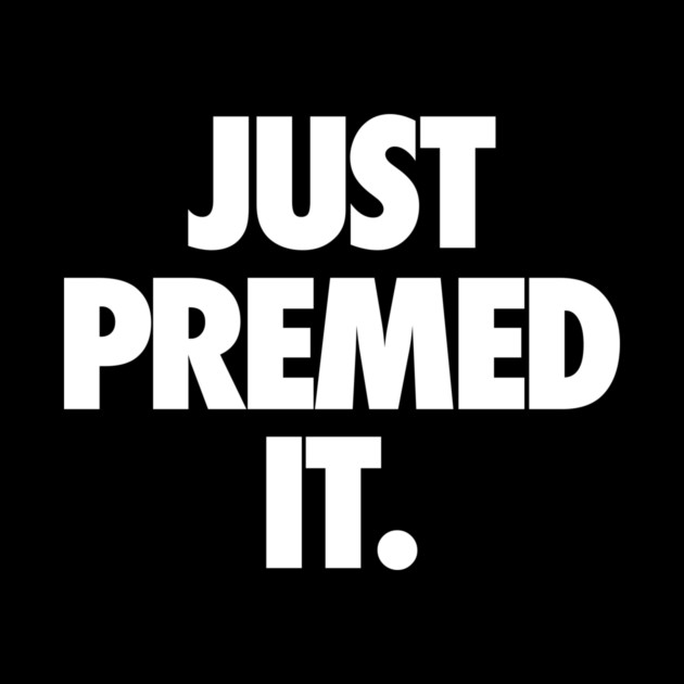 Just Premed It by Medical School Headquarters