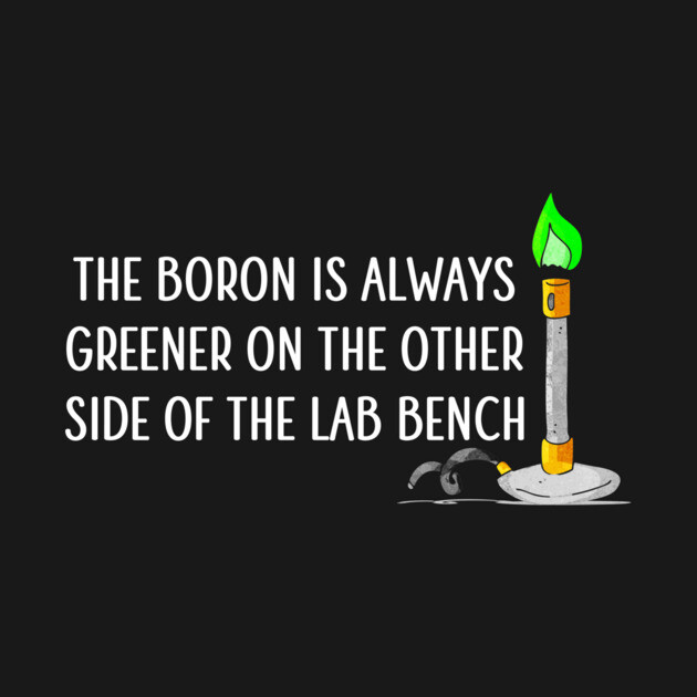 The Boron is Always Greener by Medical School Headquarters