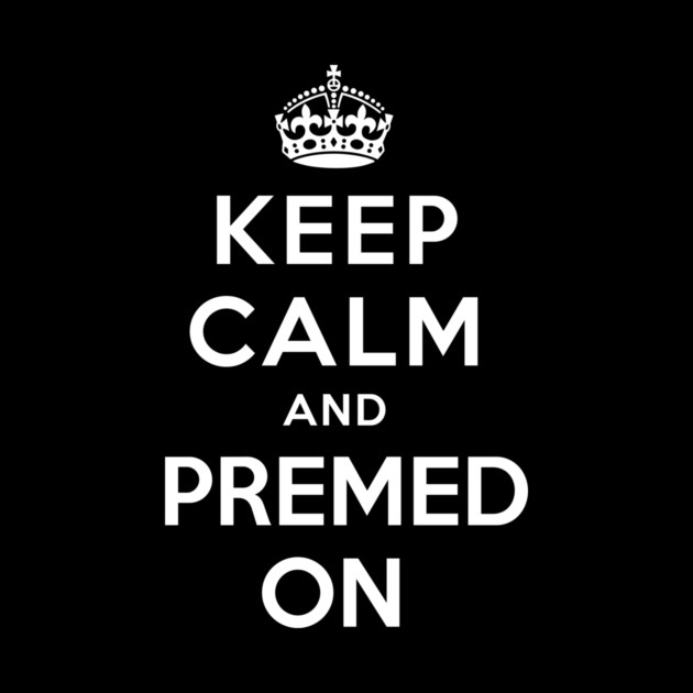 Keep Calm and Premed On by Medical School Headquarters