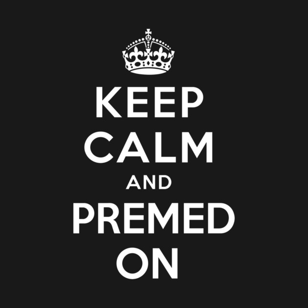 Keep Calm and Premed On by Medical School Headquarters