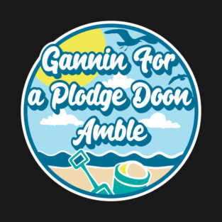 Gannin for a plodge doon Amble - Going for a paddle in the sea at Amble T-Shirt