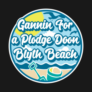 Gannin for a plodge doon Blyth Beach - Going for a paddle in the sea at Blyth Beach T-Shirt