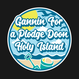 Gannin for a plodge doon Holy Island - Going for a paddle in the sea at Holy Island T-Shirt