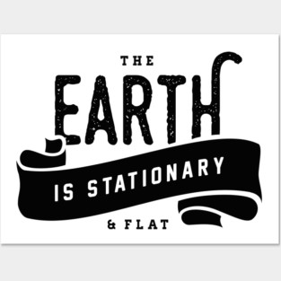 The Earth is Stationary & Flat Posters and Art