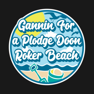 Gannin for a plodge doon Roker Beach - Going for a paddle in the sea at Roker Beach T-Shirt