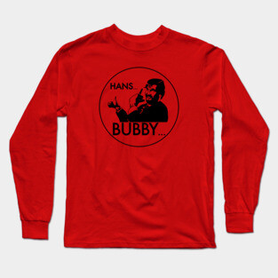 Hans... Bubby... (Die Hard) Long Sleeve T-Shirt