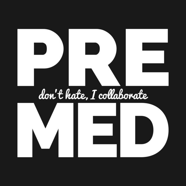 Premed - Don't Hate, I Collaborate by Medical School Headquarters