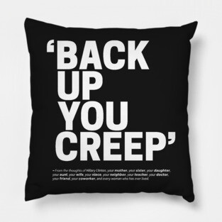 Back Up You Creep Pillow