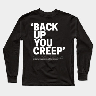 Back Up You Creep Long Sleeve T-Shirt
