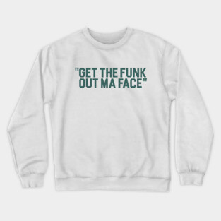Get The Funk Out Ma Face Crewneck Sweatshirt