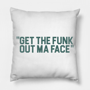 Get The Funk Out Ma Face Pillow