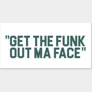 Get The Funk Out Ma Face Posters and Art