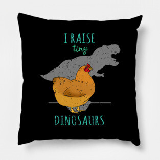 I raise tiny DINOSAURS - t-rex Chicken Pillow