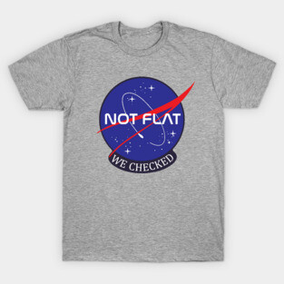 NASA Not flat we checked T-Shirt