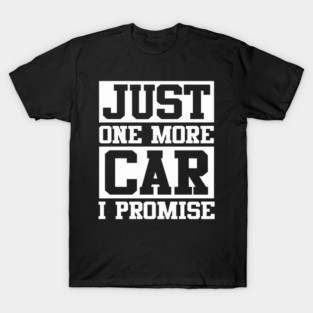 Just 1 More Car T-Shirt