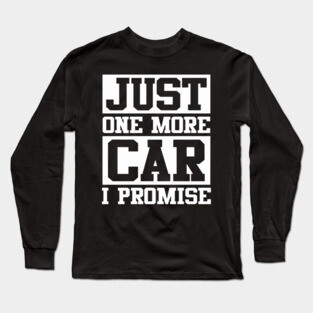 Just 1 More Car Long Sleeve T-Shirt
