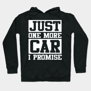 Just 1 More Car Hoodie