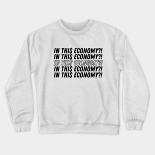 IN THIS ECONOMY Crewneck Sweatshirt