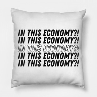 IN THIS ECONOMY Pillow