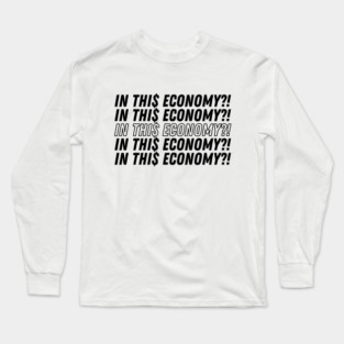 IN THIS ECONOMY Long Sleeve T-Shirt