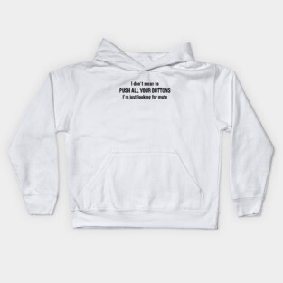 I don't mean to push all your buttons Sarcastic Kids Hoodie