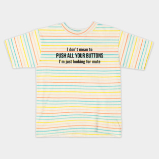 I don't mean to push all your buttons Sarcastic Kids T-Shirt