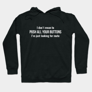 I don't mean to push all your buttons Sarcastic Hoodie