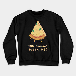 you wanna pizza me? Crewneck Sweatshirt