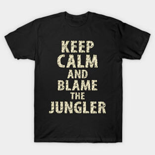 Keep Calm And Blame The Jungler T-Shirt