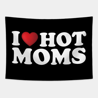 I Love Hot Moms Tapestry