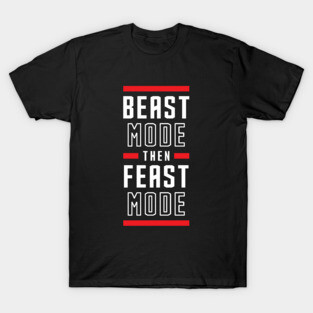 Beast Mode Then Feast Mode T-Shirt