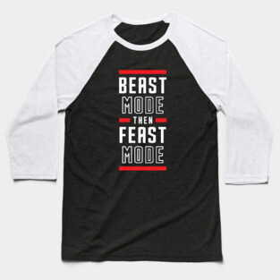 Beast Mode Then Feast Mode Baseball T-Shirt