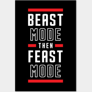 Beast Mode Then Feast Mode Posters and Art