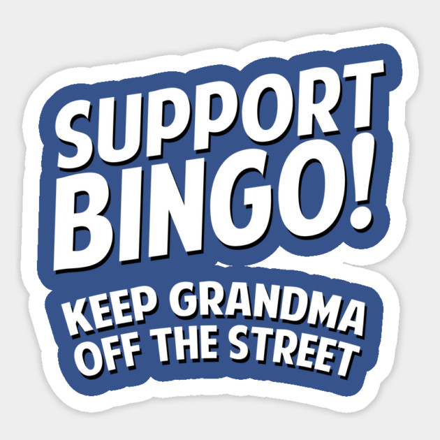 Support Bingo Keep Grandma Off The Streets Magnet by dumbshirts