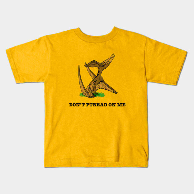 Don't Ptread On Me Kids T-Shirt by dumbshirts