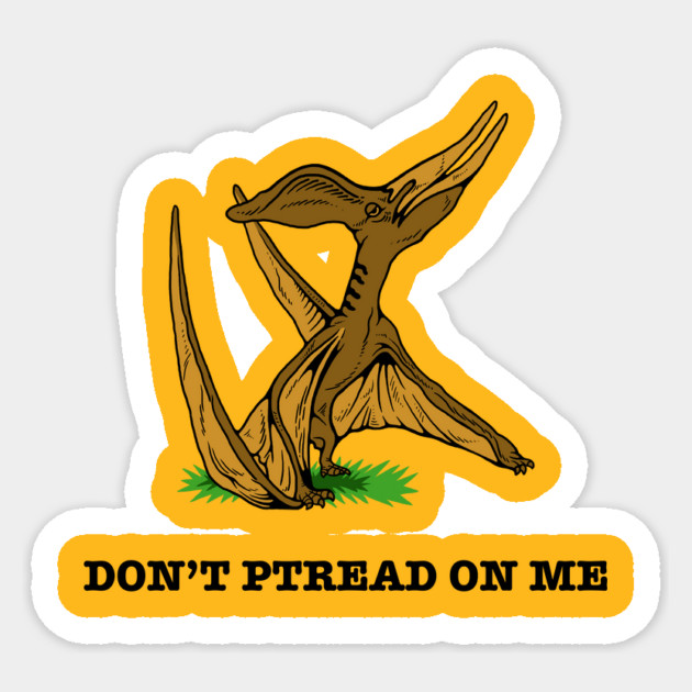 Don't Ptread On Me Sticker by dumbshirts
