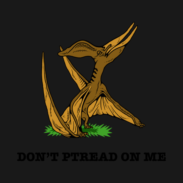 Don't Ptread On Me by dumbshirts