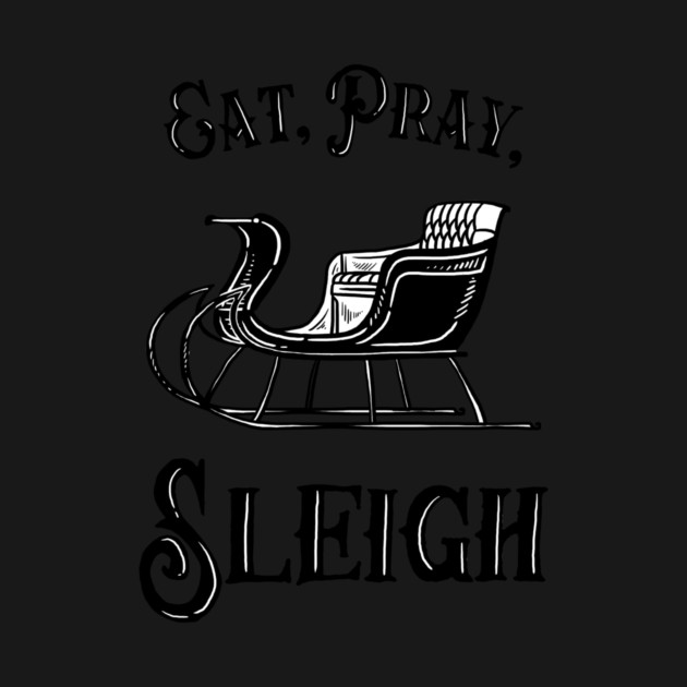 Eat Pray Sleigh by dumbshirts