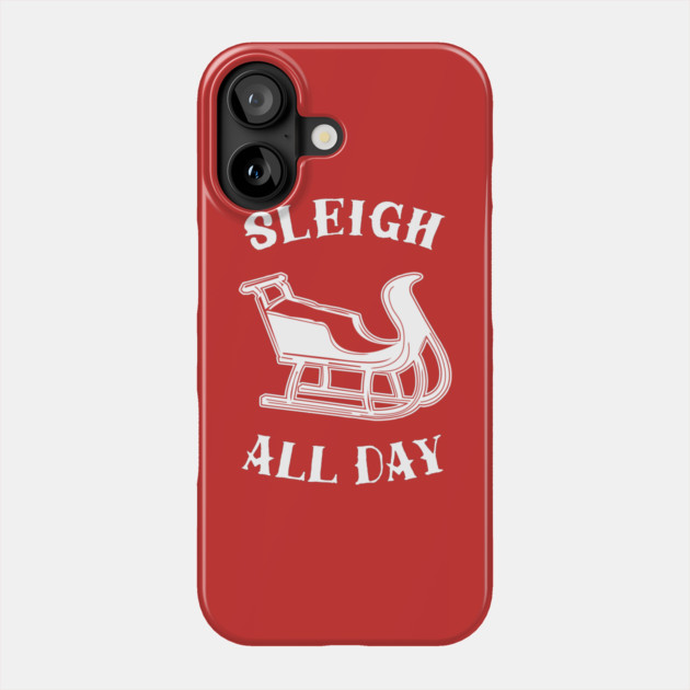Sleigh All Day Phone Case by dumbshirts