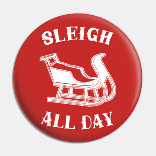Sleigh All Day Pin