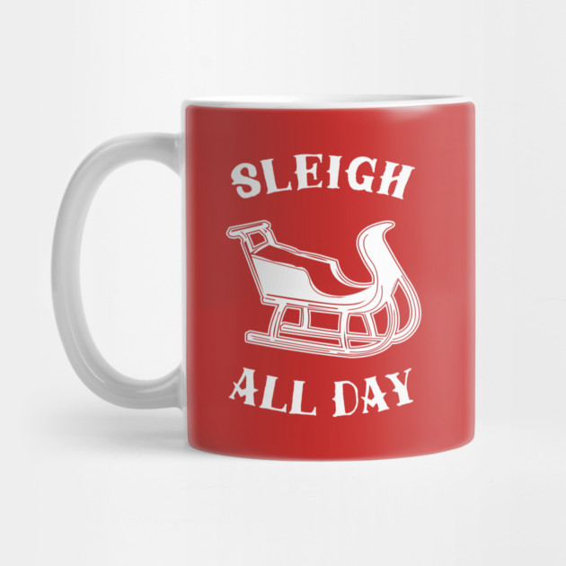 Sleigh All Day by dumbshirts