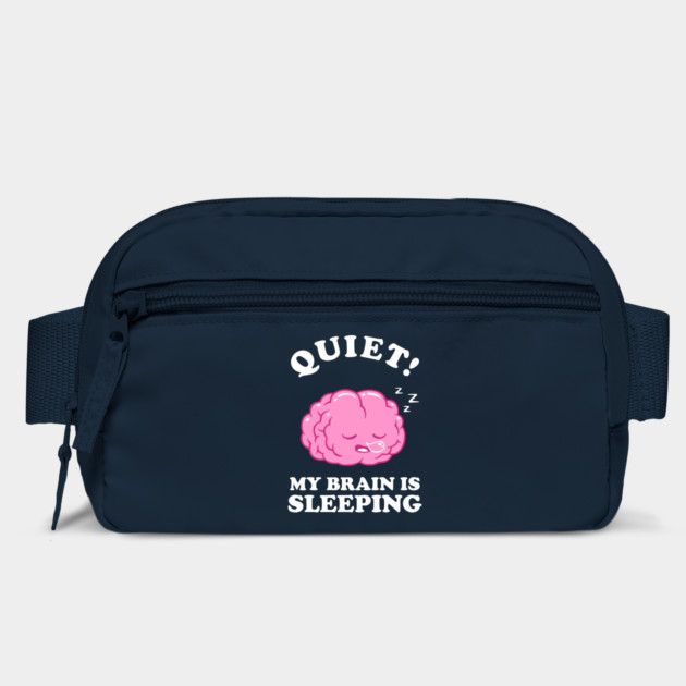 Quiet! My Brain Is Sleeping by dumbshirts