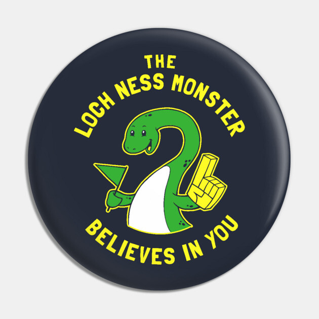 The Loch Ness Monster Believes In You Pin by dumbshirts
