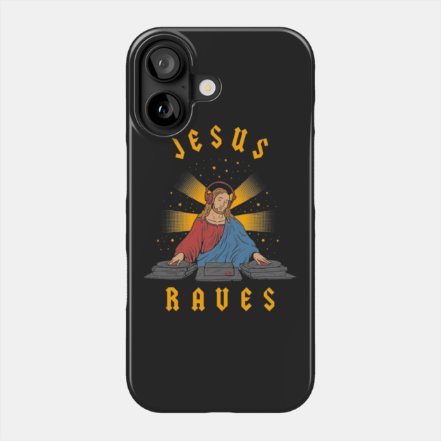 Jesus Raves Phone Case by dumbshirts