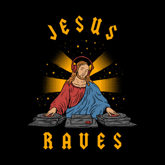 Jesus Raves by dumbshirts