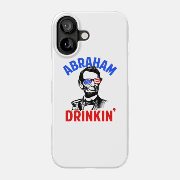 Abraham Drinkin' Phone Case by dumbshirts