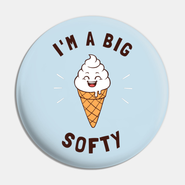 Just A Big Softy Pin by dumbshirts