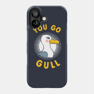 You Go Gull Phone Case